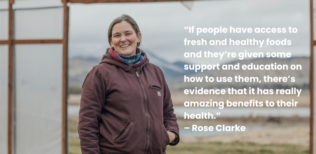 Rose Clarke with the text "If people have access to fresh and healthy foods and they’re given some support and education on how to use them, there’s evidence that it has really amazing benefits to their health.”